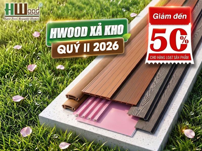 HWOOD xả kho Quý II/2026 giảm đến 50% gỗ nhựa composite chính hãng